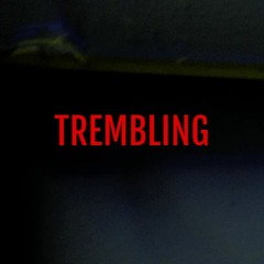 TREMBLING