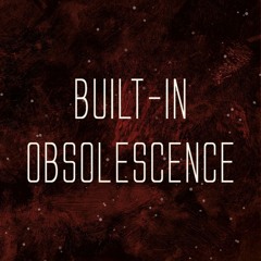 Built-in Obsolescence Promo