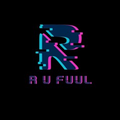 R U FUUL