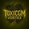 TØXICGM VORTEX