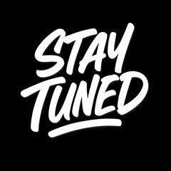Stay Tuned
