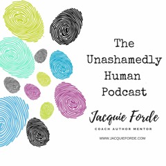 The Unashamedly Human Podcast with Jacquie Forde
