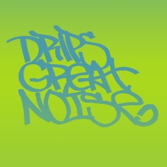 Drips Great Noise