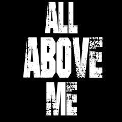 All Above Me
