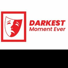 DARKEST MOMENT EVER