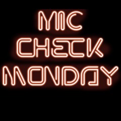 Mic Check Monday