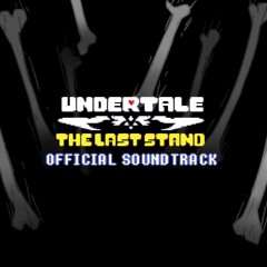 [ UNDERTALE: The Last Stand ]