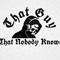 That Guy That Nobody Knows