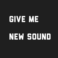 Give Me New Sound