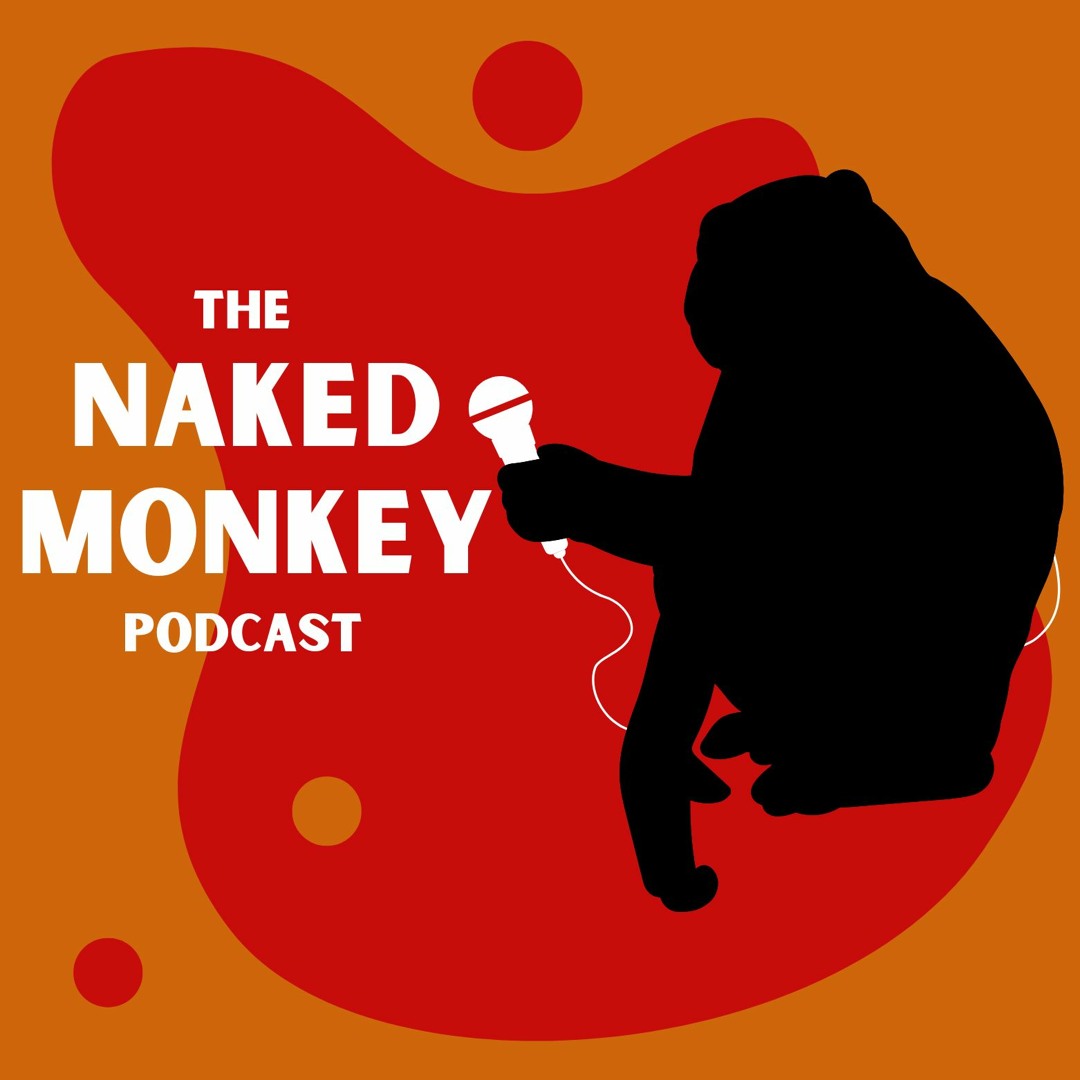 Stream The Naked Monkey Podcast | Listen to podcast episodes