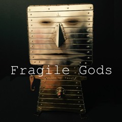 Fragile Gods