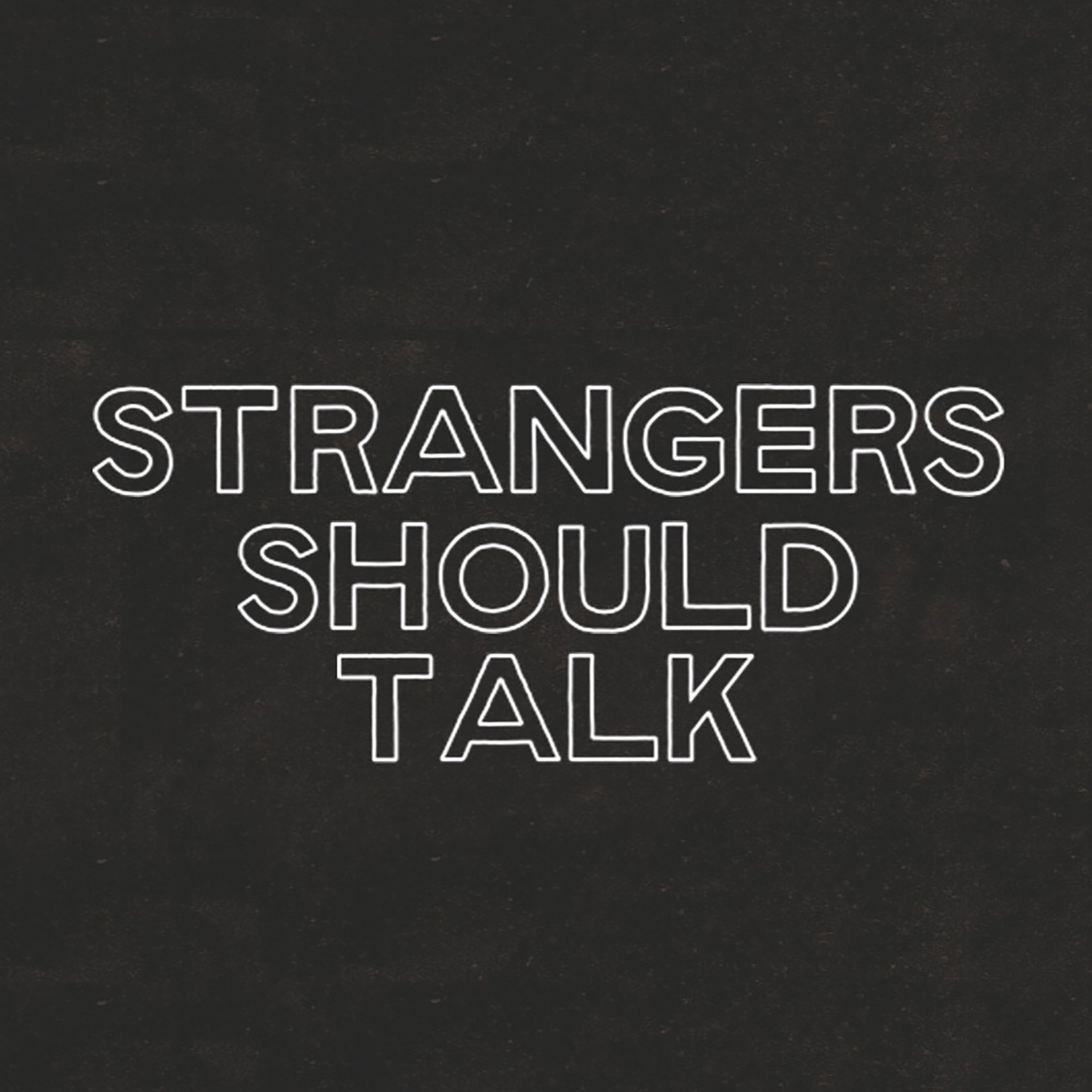 STRANGERS SHOULD TALK
