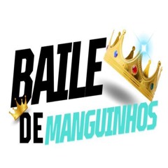 BAILE DE MANGUINHOS 👑