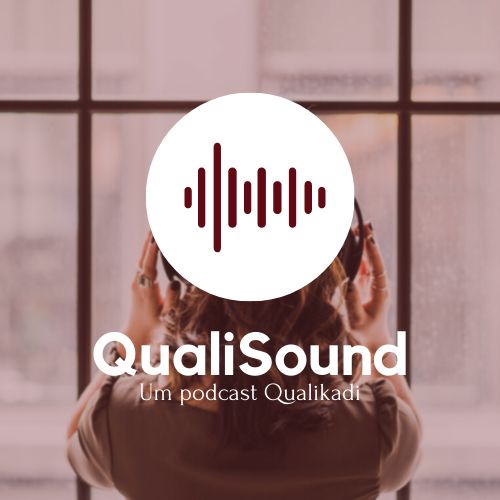 QualiSound - o podcast da QUALIKADI