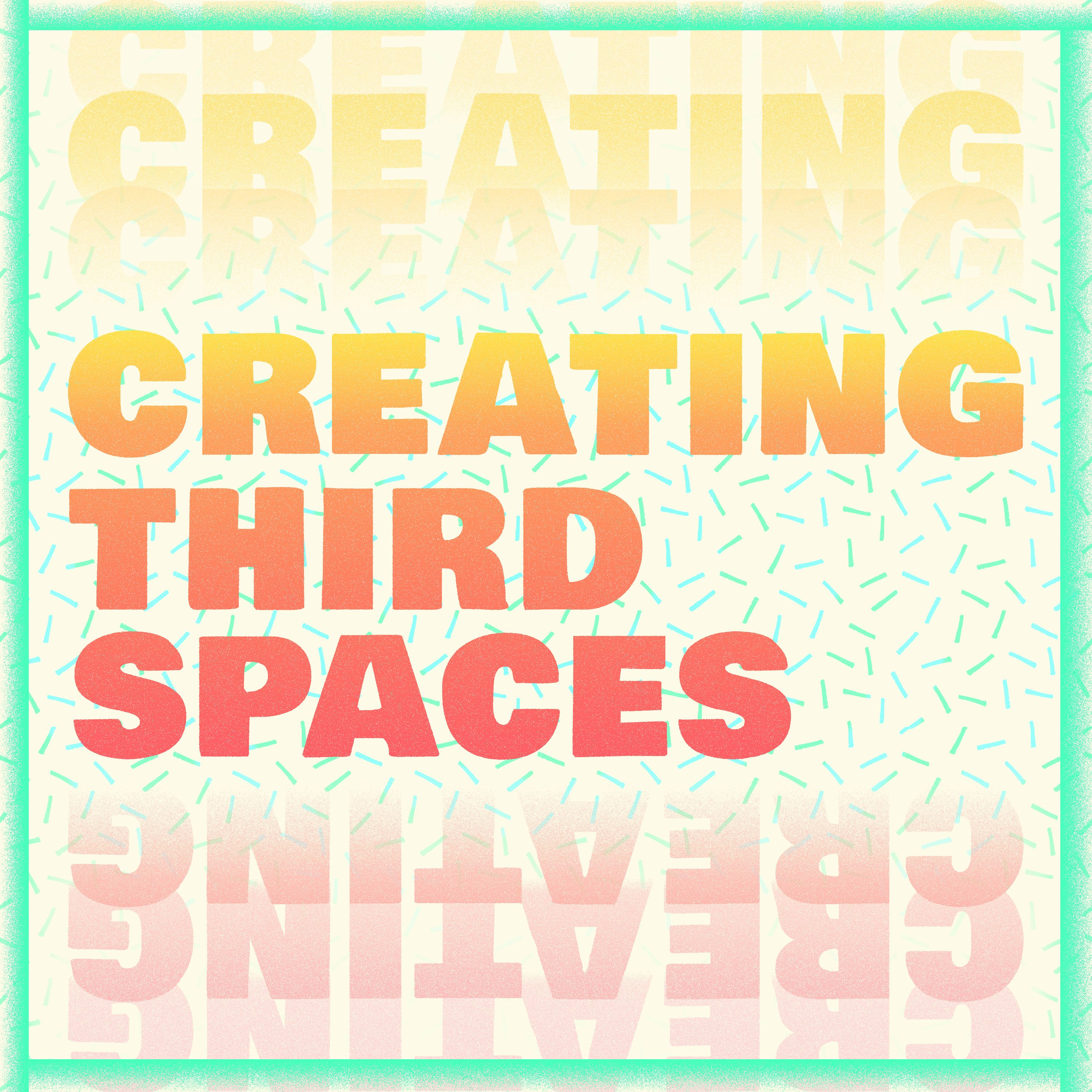 Creating Third Spaces