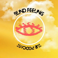 BL!ND FEEL!NG PODCAST (OFF!C!AL)
