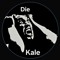 Die Kale / since '91