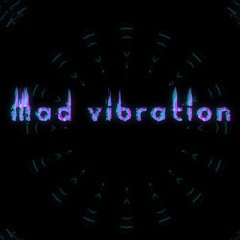 Mad Vibration