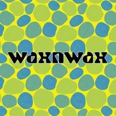 WAXNWAX