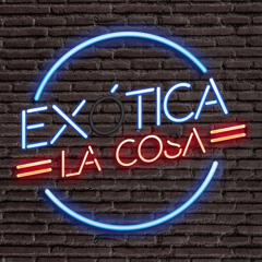 Exótica la cosa - Podcast
