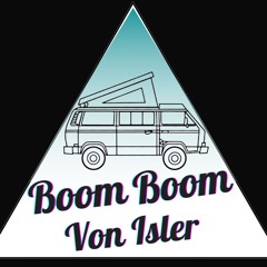 Boom Boom Von Isler