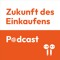 ZUKUNFT DES EINKAUFENS PODCAST