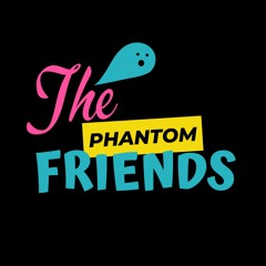 The Phantom Friends