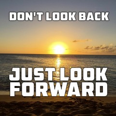 Don't Look Back, Just Look Forward Podcast