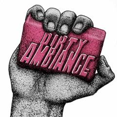 DIRTY AMBIANCE PODCAST