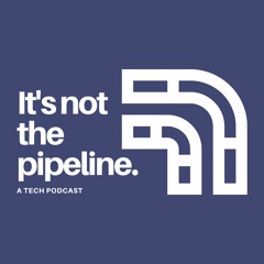 It's Not The Pipeline Podcast