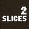 2 Slices