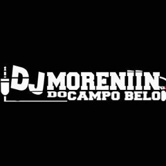 DJ - MORENIIN DO CAMPO BELLO ( CmplxDabxd )