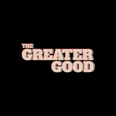 The Greater Good