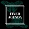 FIXED AGENDA