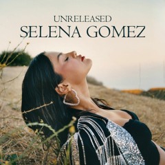 Selena Gomez Unreleased