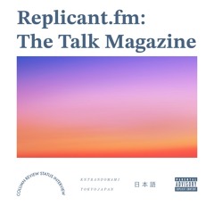 Replicant.fm: The Talk Magazine