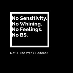 Not 4 The Weak Podcast Show
