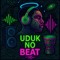 UDUK no Beat [ @duque073 ]