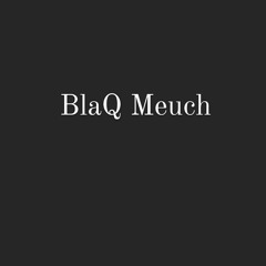 BlaQ Meuch