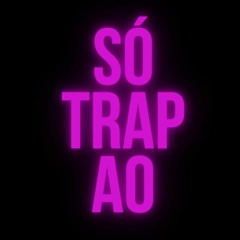 SÓ TRAP AO!