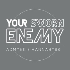 Your Sworn Enemy aka ADMYER & HANNABYSS