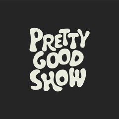 Pretty Good Show
