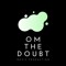 O.M THE DOUBTS