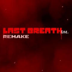 Last Breath Inc. [Remake] Official