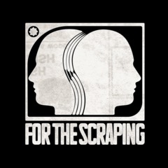 FOR THE SCRAPING