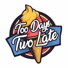Too Days Two Late