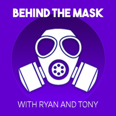 Behind The Mask with Ryan & Tony