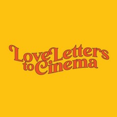 Love Letters to Cinema Podcast