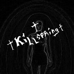 ♰𝐊𝐈𝐋𝐋𝐒𝐏𝐑𝐈𝐍𝐆♰