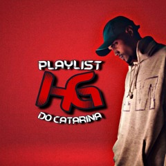 HG DO CATARINA ® PLAYLIST